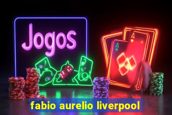 fabio aurelio liverpool