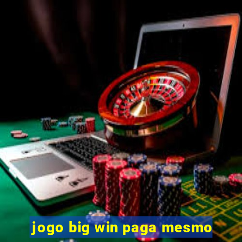 jogo big win paga mesmo