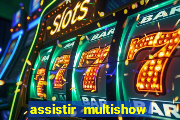 assistir multishow online gratis