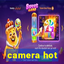 camera hot