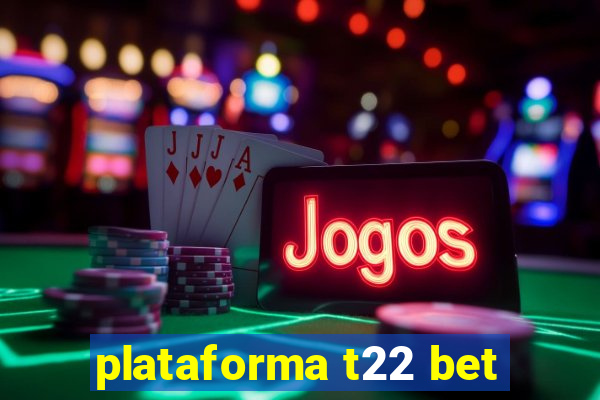 plataforma t22 bet