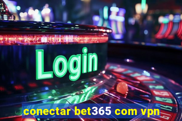 conectar bet365 com vpn