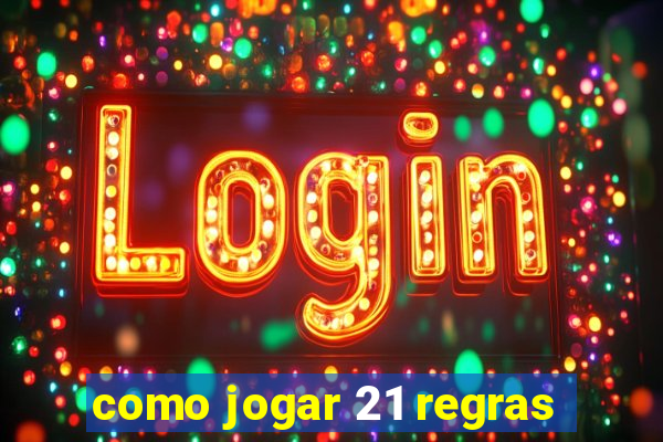 como jogar 21 regras