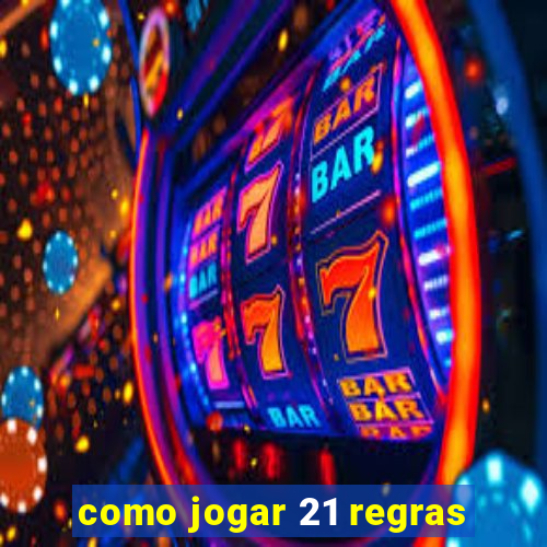 como jogar 21 regras