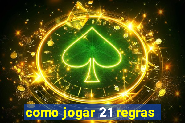 como jogar 21 regras