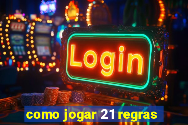 como jogar 21 regras