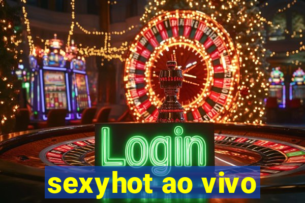 sexyhot ao vivo