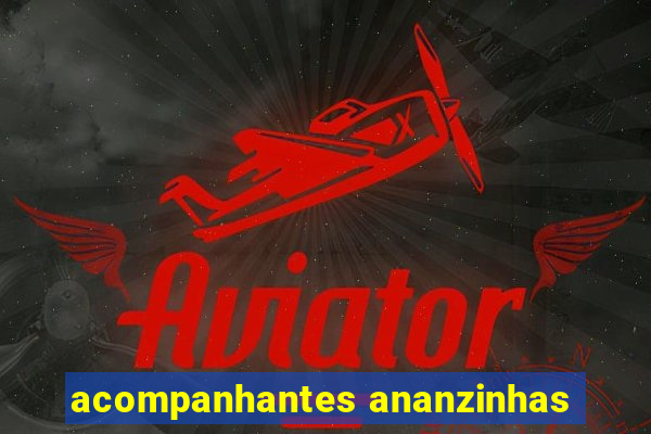 acompanhantes ananzinhas