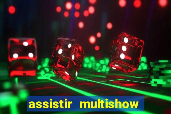 assistir multishow ao vivo gratis