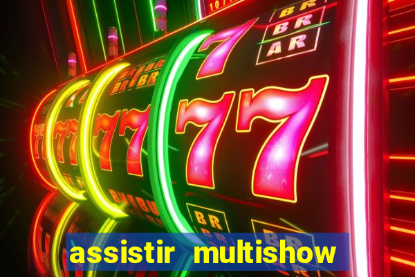 assistir multishow ao vivo gratis