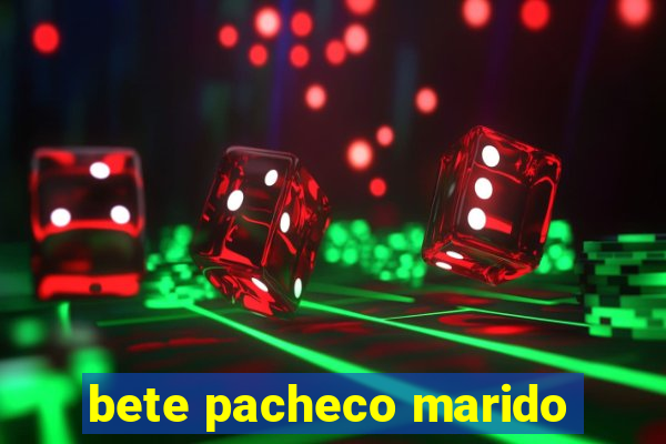 bete pacheco marido