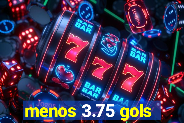 menos 3.75 gols