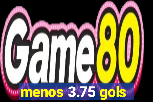 menos 3.75 gols