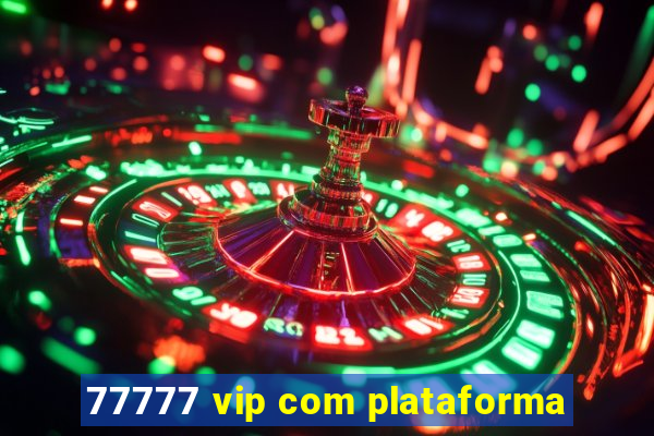 77777 vip com plataforma