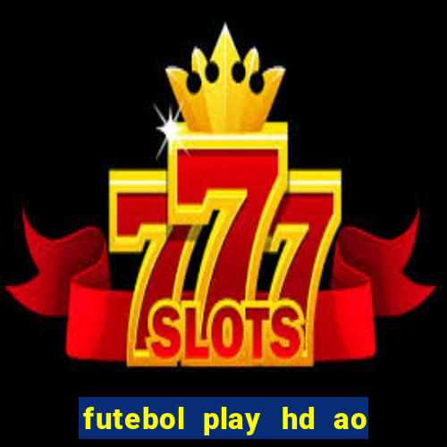 futebol play hd ao vivo agora