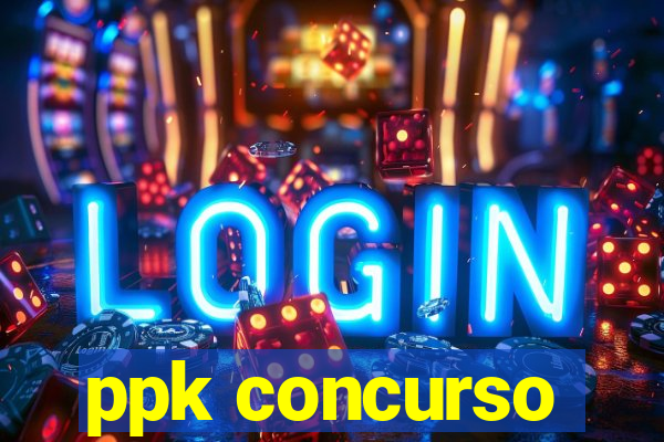 ppk concurso