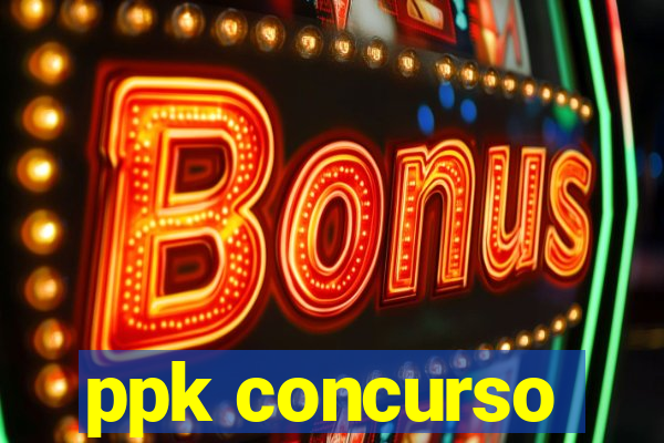 ppk concurso