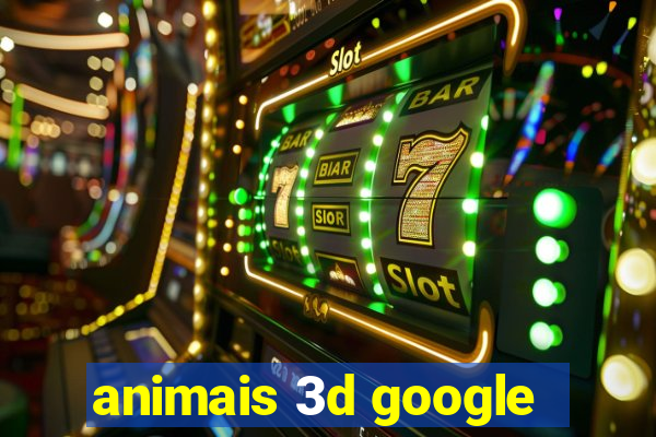 animais 3d google