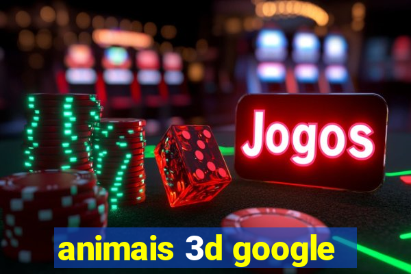 animais 3d google