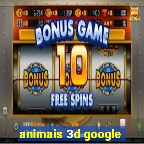 animais 3d google