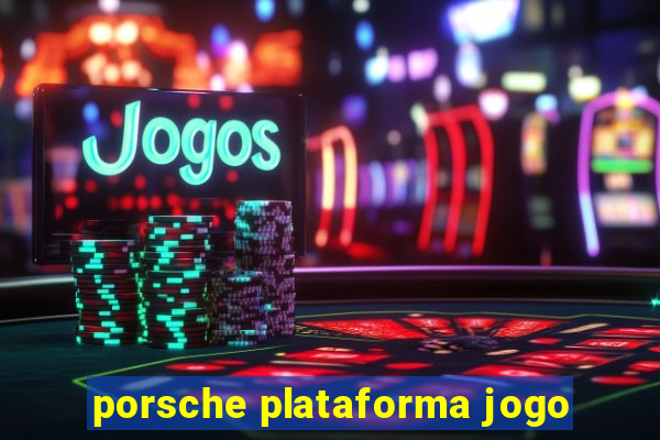 porsche plataforma jogo