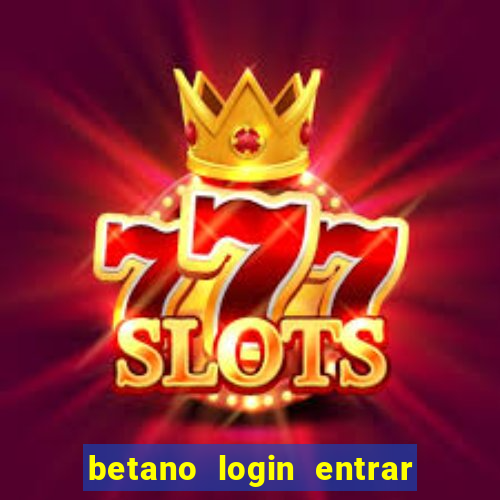 betano login entrar na minha conta