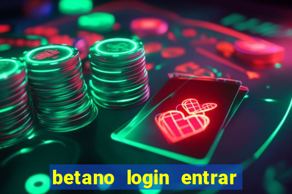 betano login entrar na minha conta