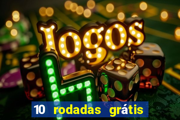 10 rodadas grátis sem depósito