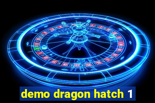 demo dragon hatch 1