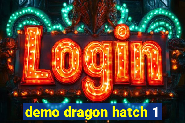 demo dragon hatch 1