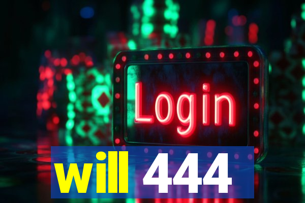 will 444