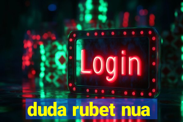 duda rubet nua