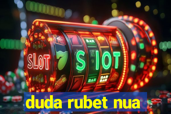 duda rubet nua