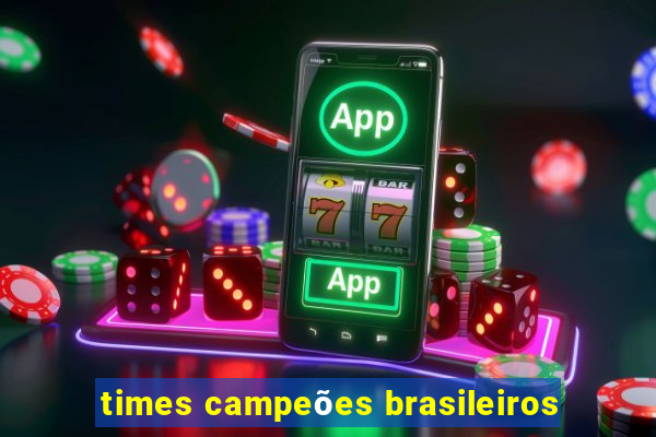 times campeões brasileiros