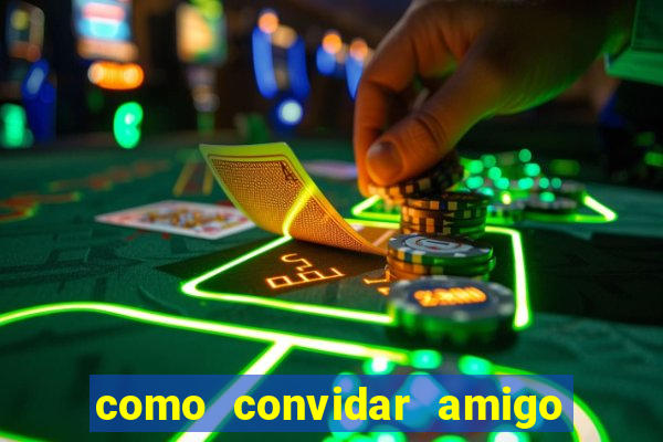 como convidar amigo estrela bet