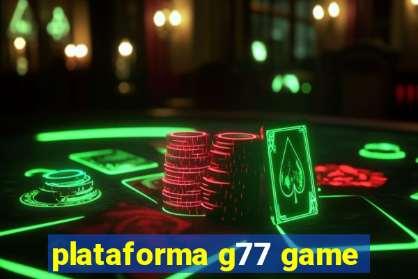 plataforma g77 game