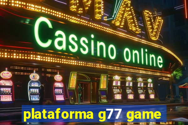 plataforma g77 game