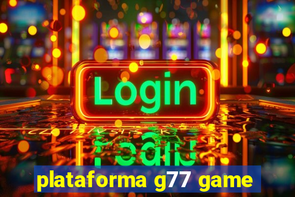 plataforma g77 game