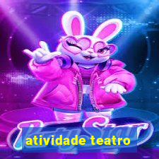 atividade teatro