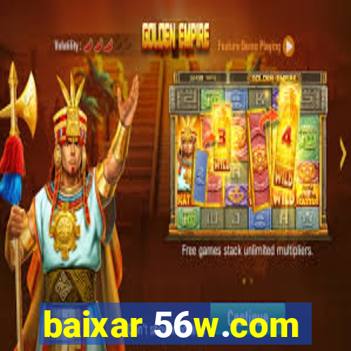 baixar 56w.com