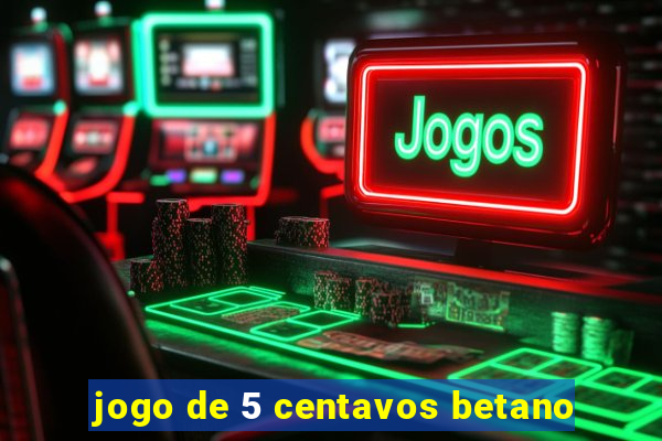 jogo de 5 centavos betano