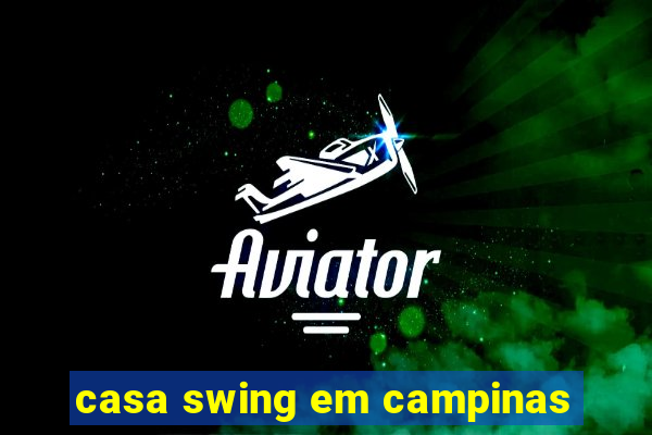 casa swing em campinas