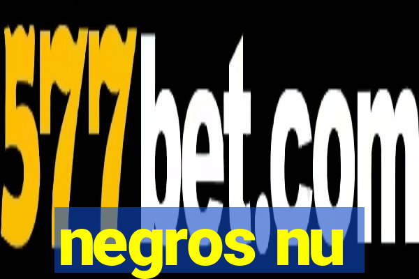 negros nu