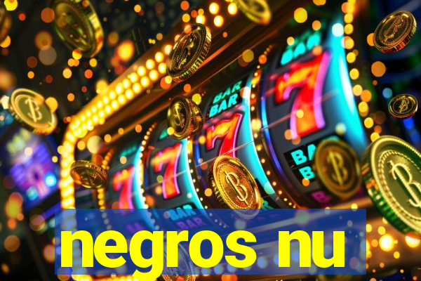 negros nu