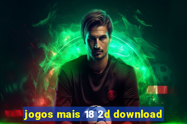 jogos mais 18 2d download