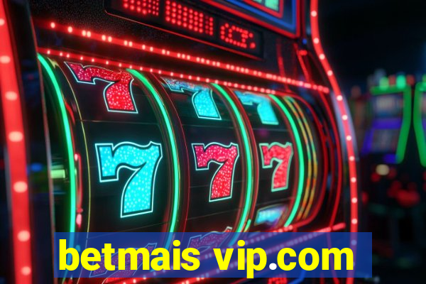 betmais vip.com