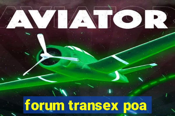 forum transex poa