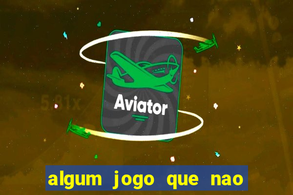 algum jogo que nao precisa depositar dinheiro