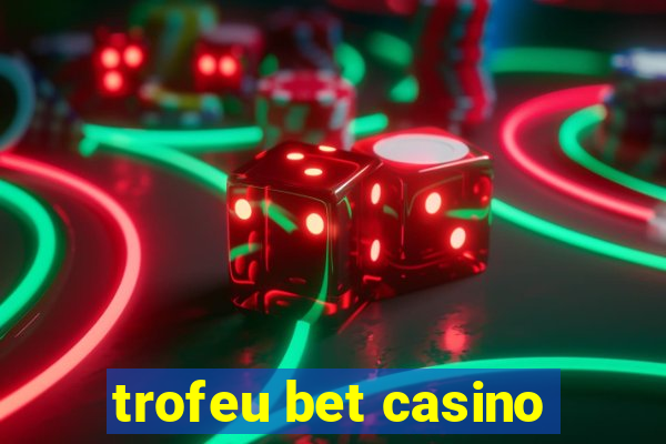 trofeu bet casino