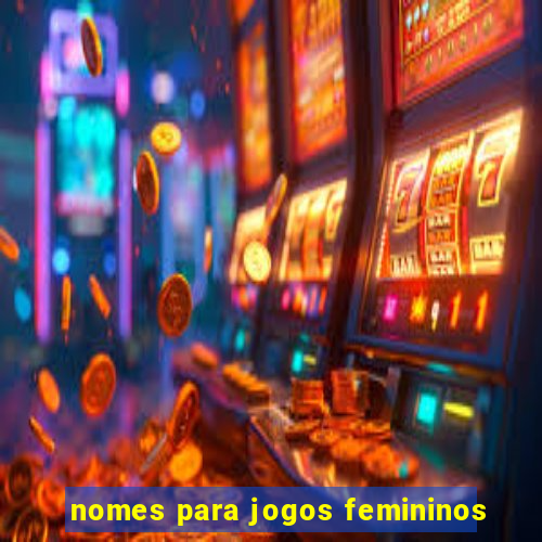 nomes para jogos femininos